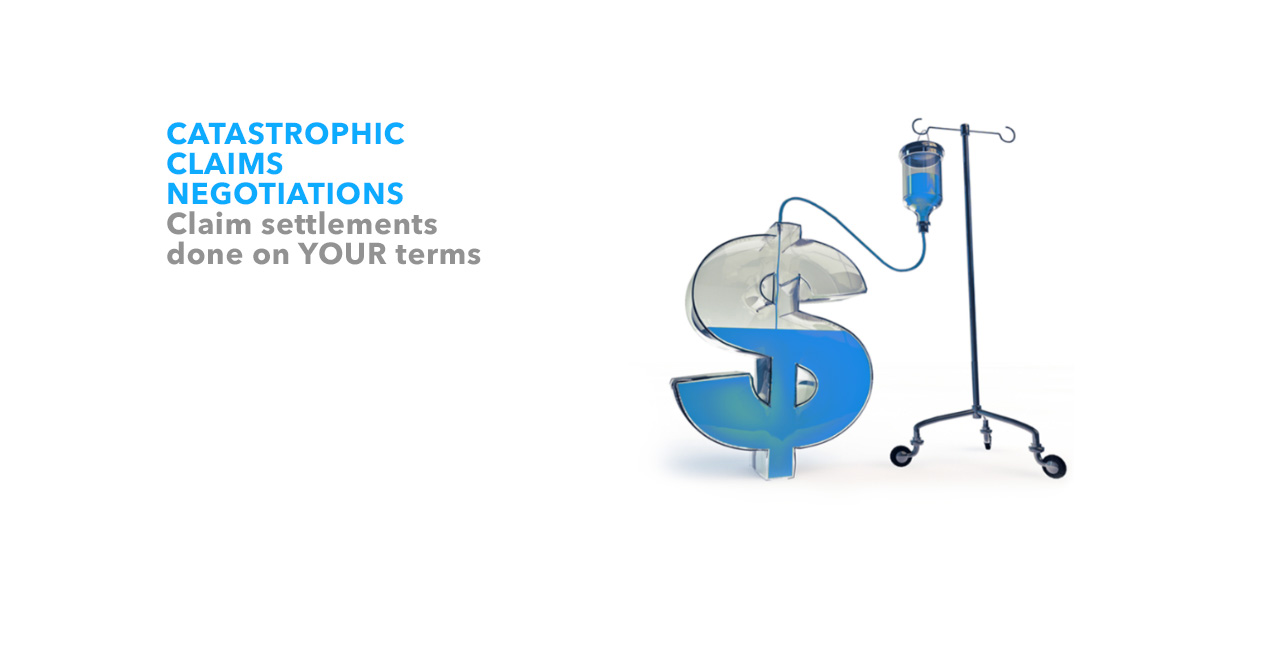Catastrophic Claims Negotiations - Claim settlements done on YOUR terms